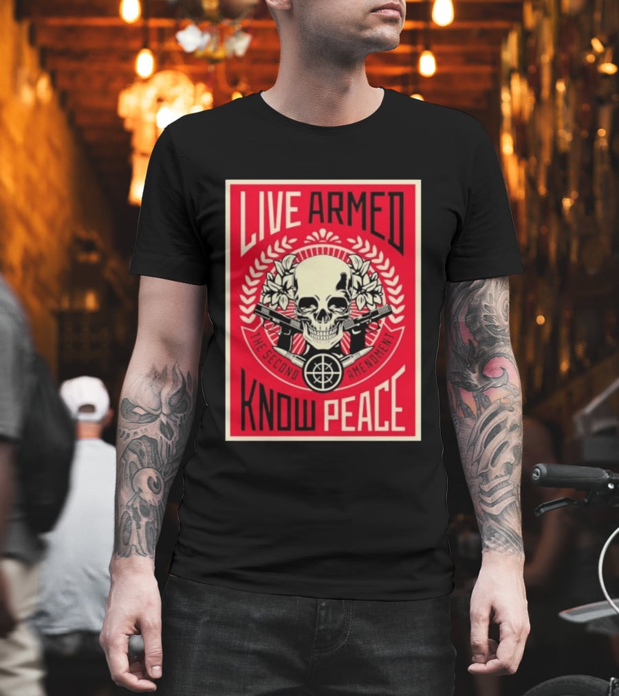 Live Armed Know Peace The Second Amendment Skull Guns T-Shirt