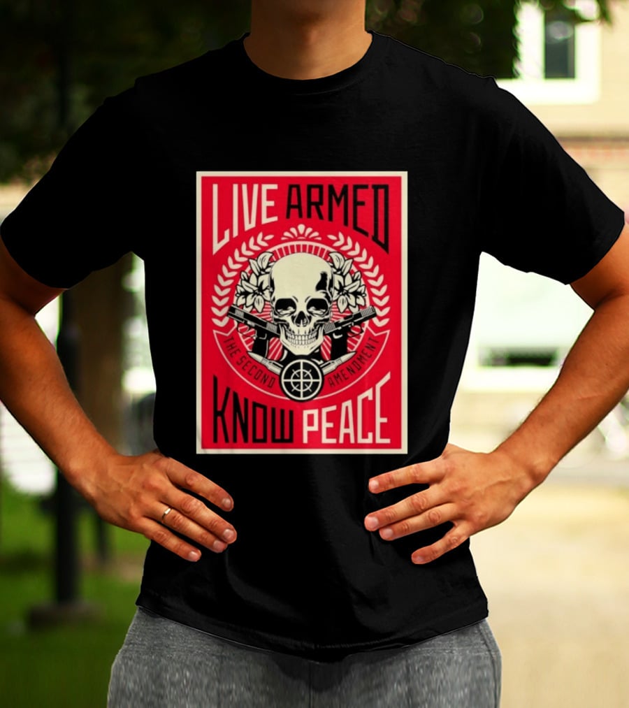 Live Armed Know Peace The Second Amendment Skull Guns T-Shirt
