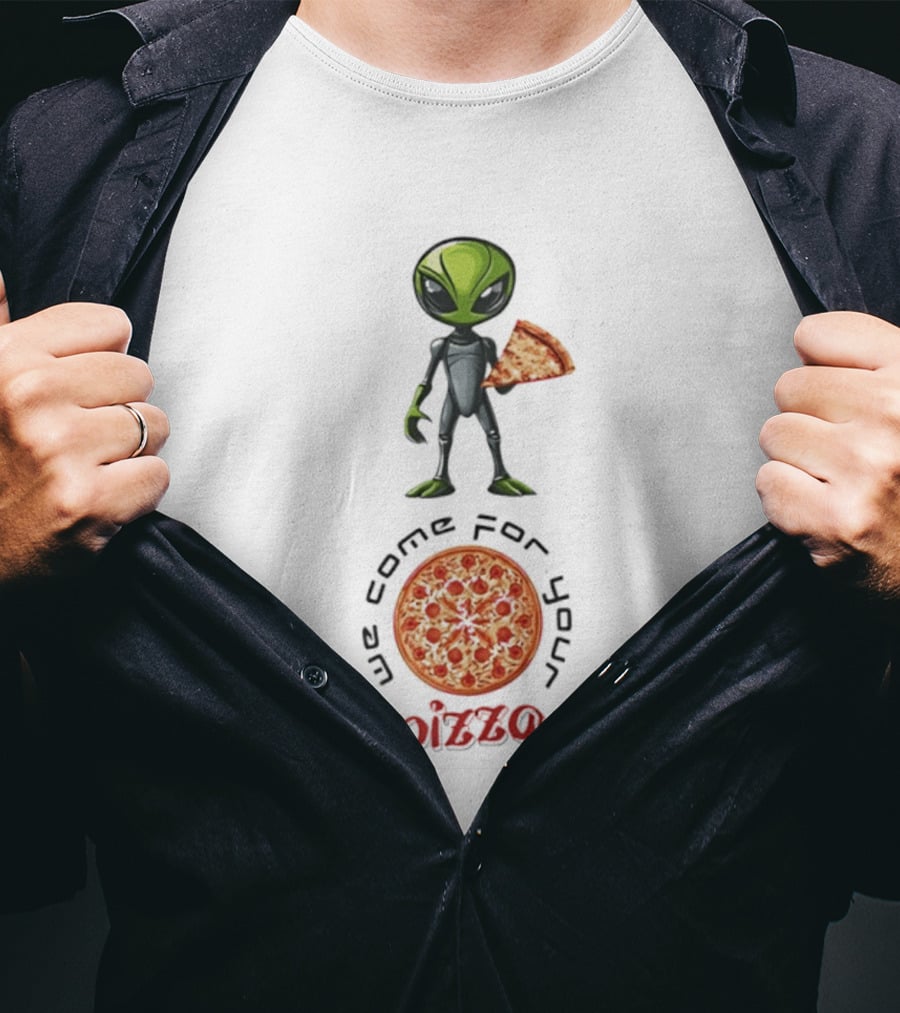 We Come For Your Pizza Alien Holding Slice T-Shirt