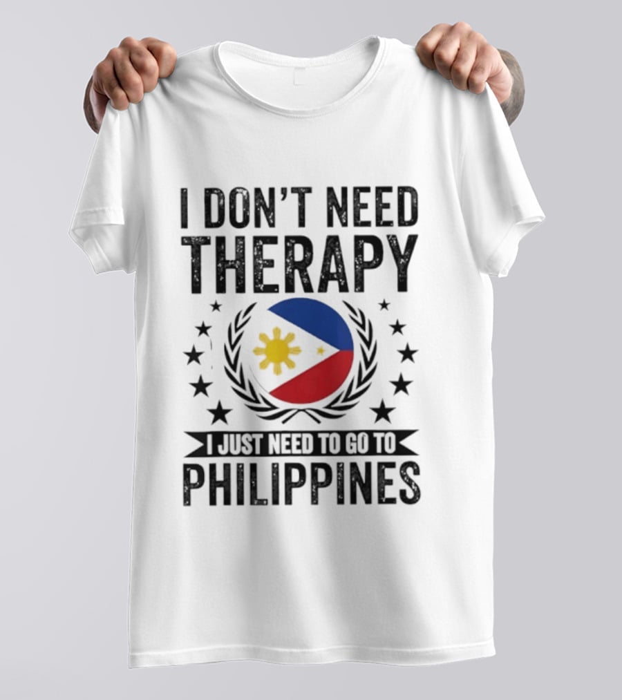 I Don't Need Therapy I Just Need To Go To Philippines Flag And Stars T-Shirt