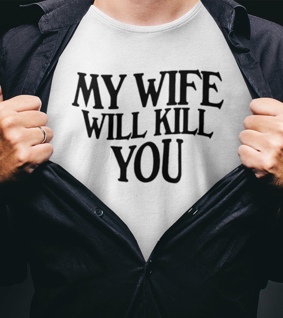 My Wife Will Kill You T-Shirt