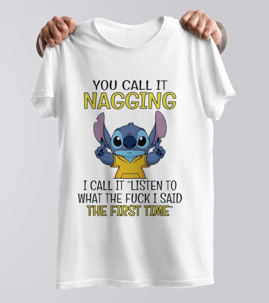 Stitch Nagging Listen To What I Said The First Time T-Shirt