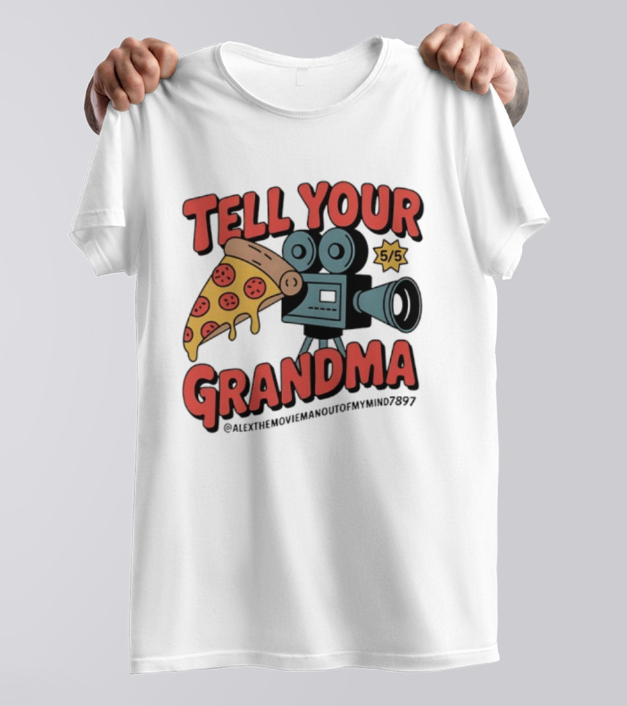 Tell Your Grandma Pizza Movie 5/5 AlexTheMoviemanoutofMymind7897 T-Shirt
