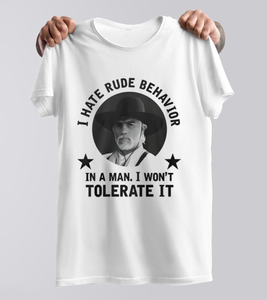 I Hate Rude Behavior Woodrow Call Quote I Won't Tolerate It T-Shirt