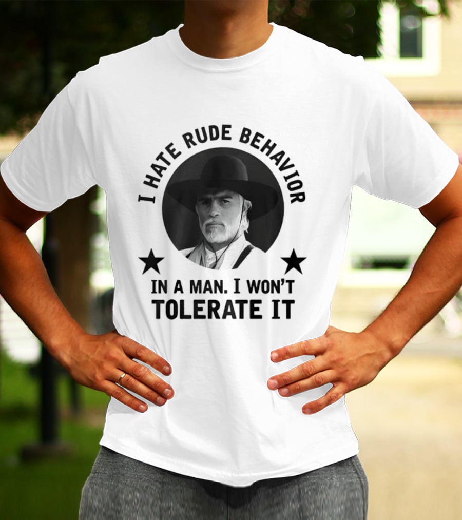 I Hate Rude Behavior Woodrow Call Quote I Won't Tolerate It T-Shirt