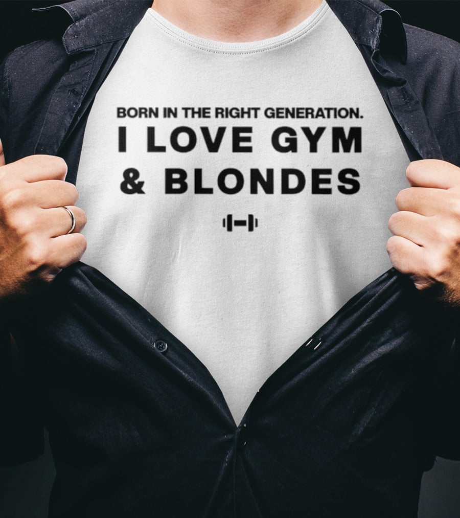 Born In The Right Generation I Love Gym And Blondes Fitness T-Shirt