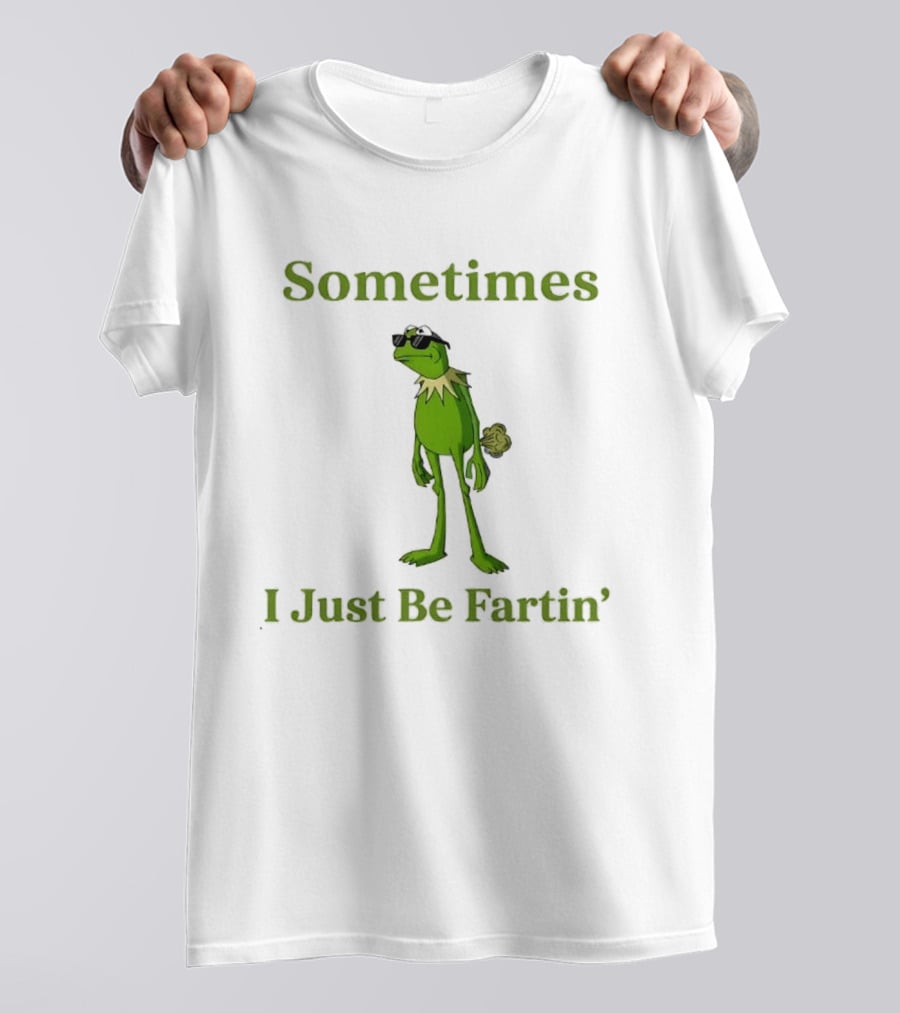 Kermit The Frog Sometimes I Just Be Fartin' Muppets Meme Funny Moment T-Shirt