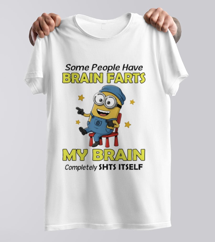 Some People Have Brain Farts My Brain Completely Shts Itself Minion T-Shirt