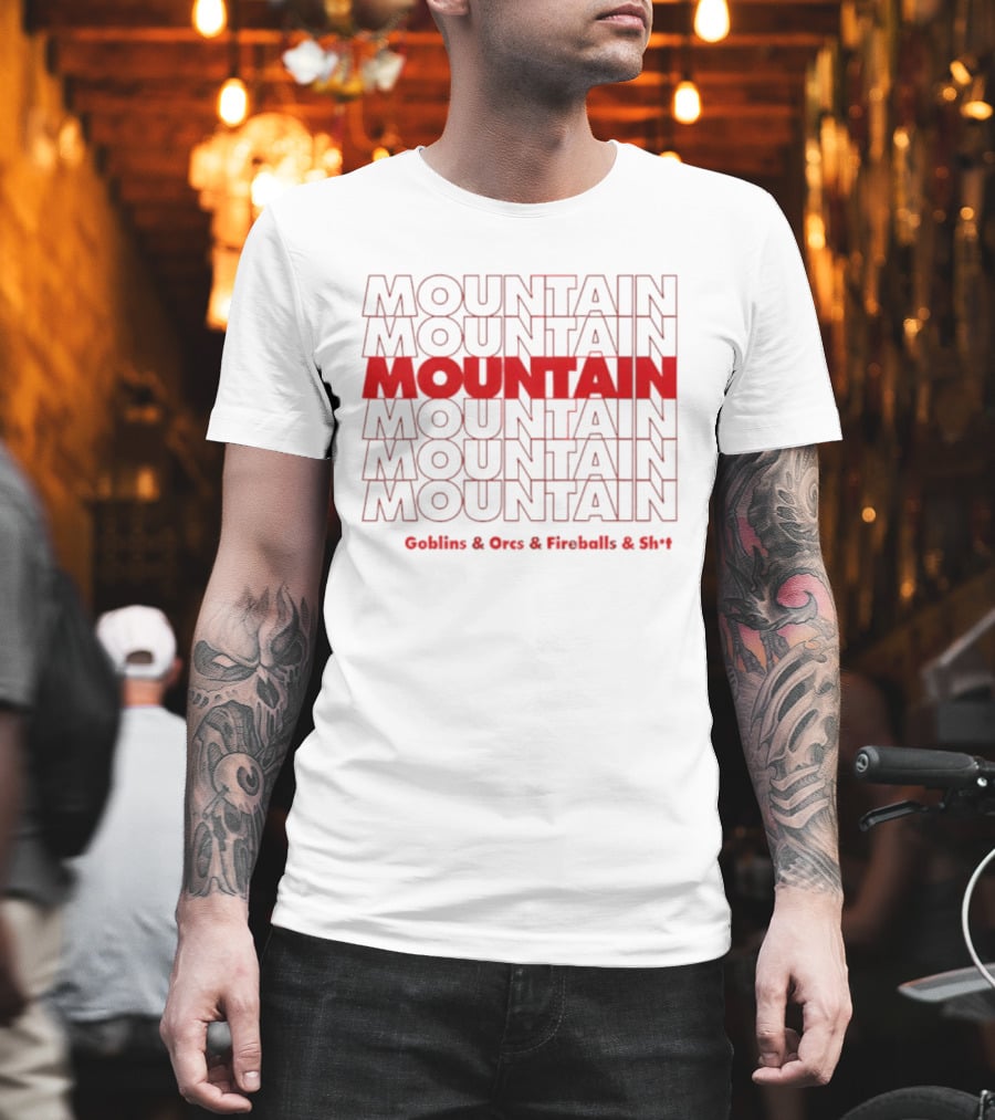 Moutain Repeat Goblins Orcs Fireballs And Shit T-Shirt