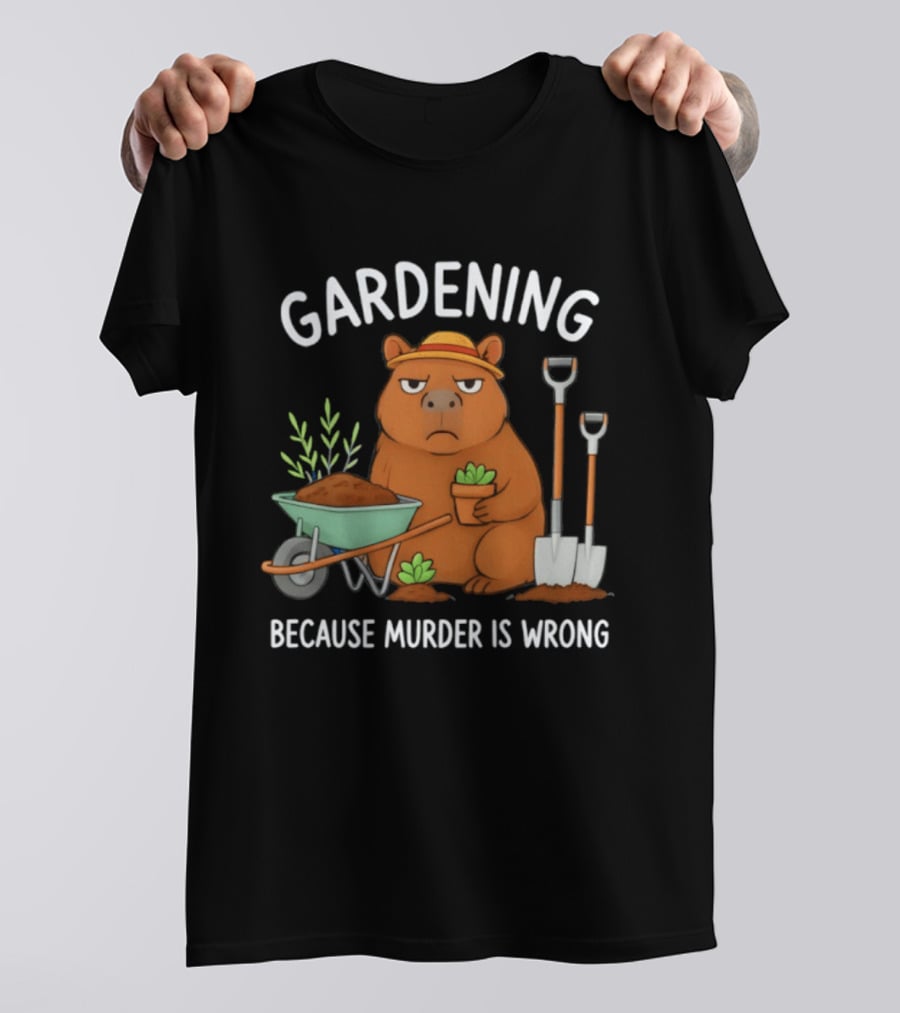 Gardening Capybara Humor Because Murder Is Wrong Phrase T-Shirt