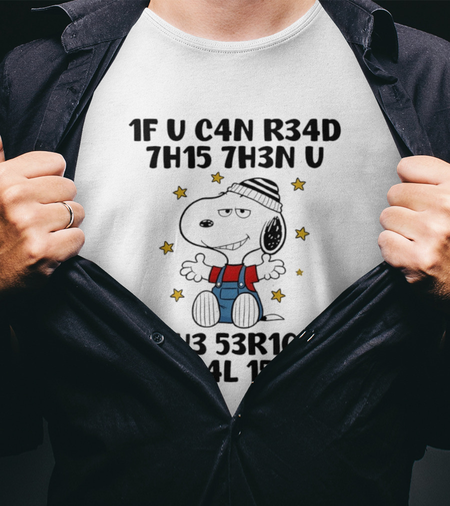 Snoopy 1F U C4N R34D 7H15 7H3N U H4V3 53R10U5 M3N74L 155U35 T-Shirt