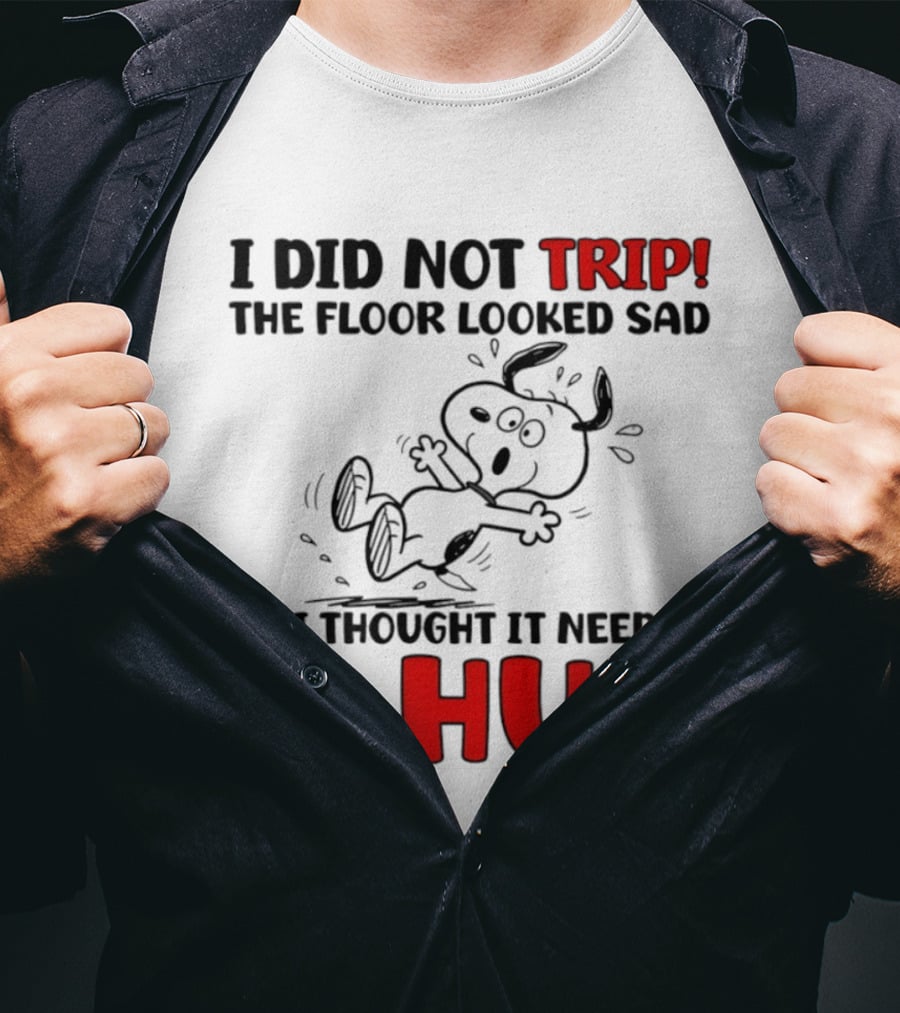 Snoopy I Did Not Trip The Floor Looked Sad So I Thought It Needed A Hug T-Shirt