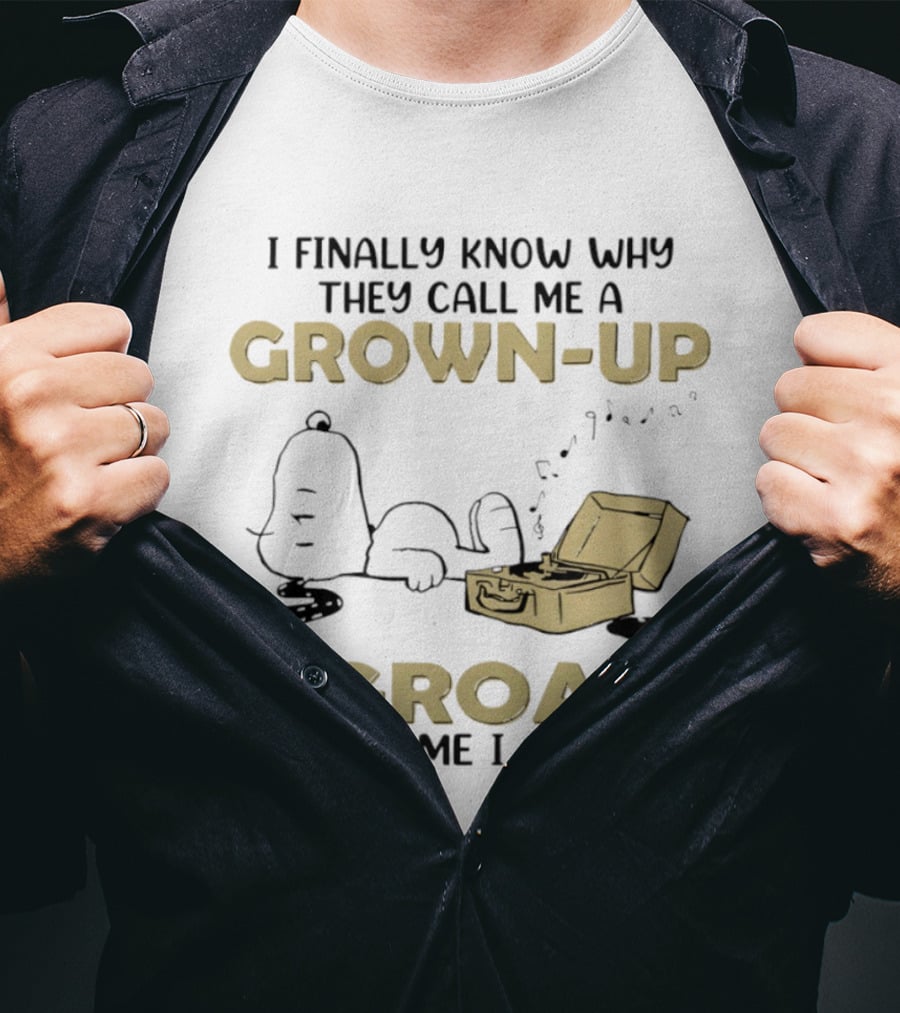 Snoopy I Finally Know Why They Call Me A Grown Up I Groan Every Time I Get Up Peanuts Comic Humor T-Shirt
