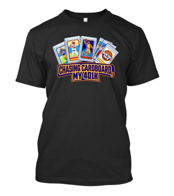 Chasing Cardboard My 401K Sports Trading Card Collection T-Shirt
