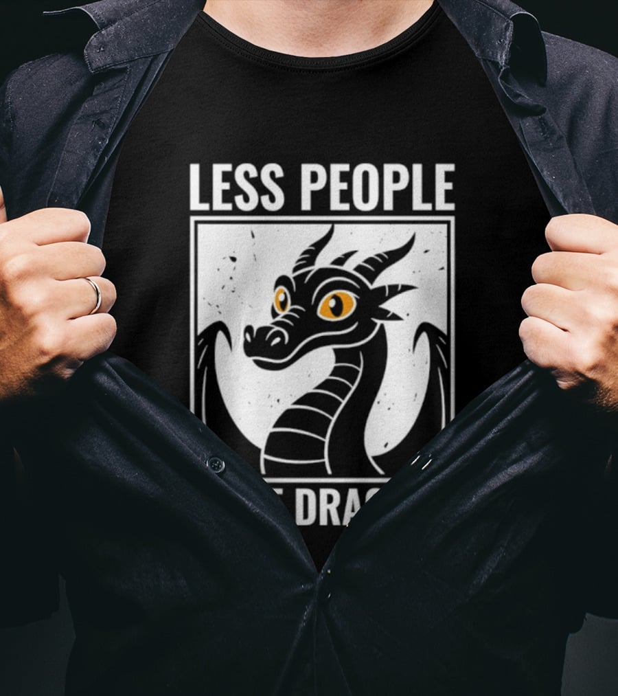 Less People More Dragons Fantasy Creature Humor T-Shirt
