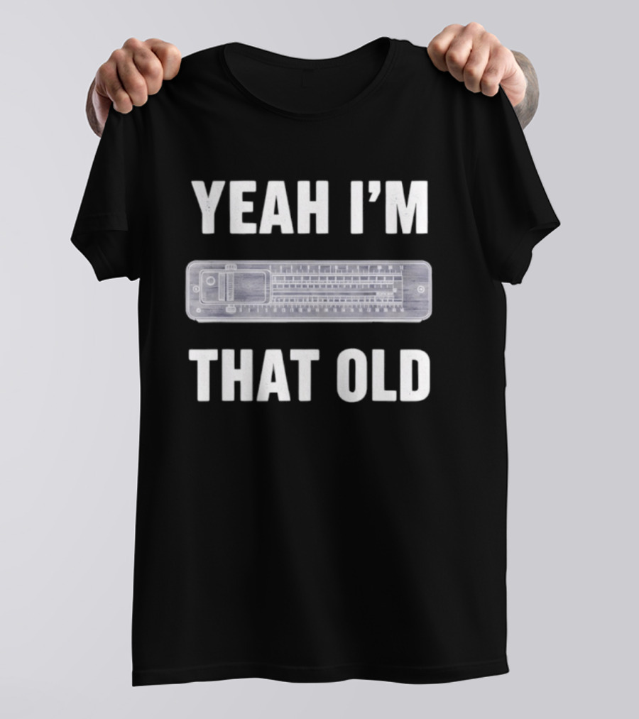 Yeah I'm That Old Slide Rule Nostalgia Humor T-Shirt