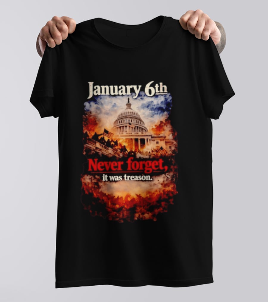 January 6th Never Forget It Was Treason Capitol Image T-Shirt