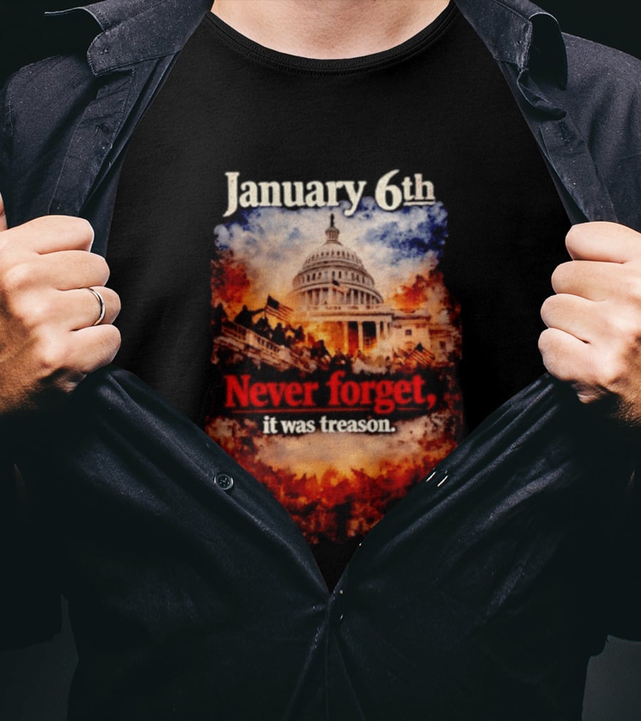 January 6th Never Forget It Was Treason Capitol Image T-Shirt