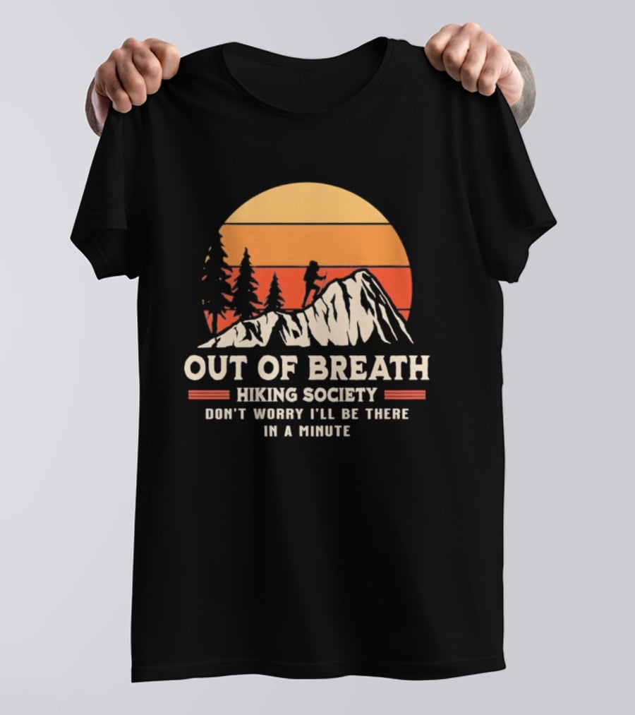 Out Of Breath Hiking Society Don't Worry I'll Be There In A Minute T-Shirt