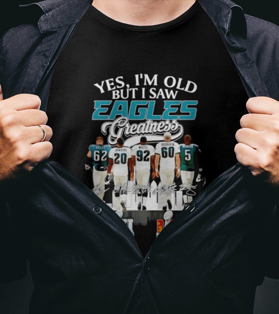 Philadelphia Eagles Players Yes I'm Old But I Saw Eagles Greatness Super Bowl Champions XI LII T-Shirt