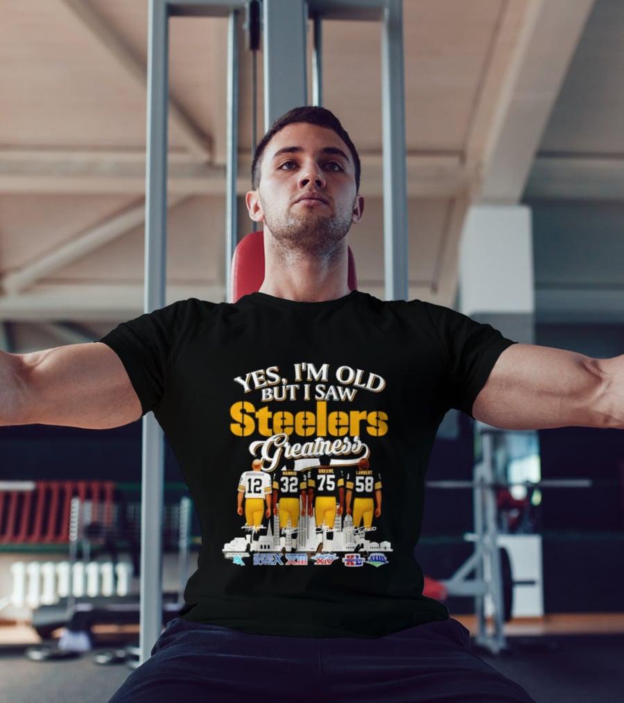 Yes I'm Old But I Saw Steelers Greatness Harris Greene Lambert Bradshaw Super Bowl Champs T-Shirt