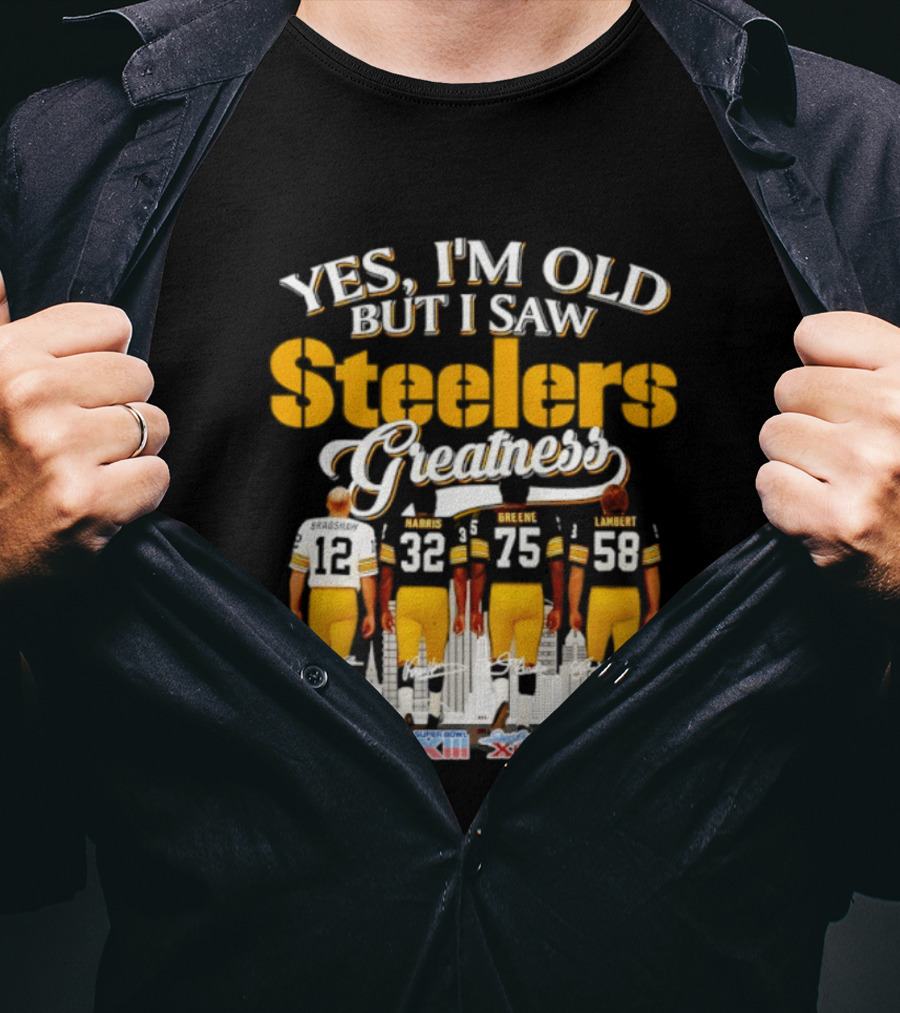 Yes I'm Old But I Saw Steelers Greatness Harris Greene Lambert Bradshaw Super Bowl Champs T-Shirt