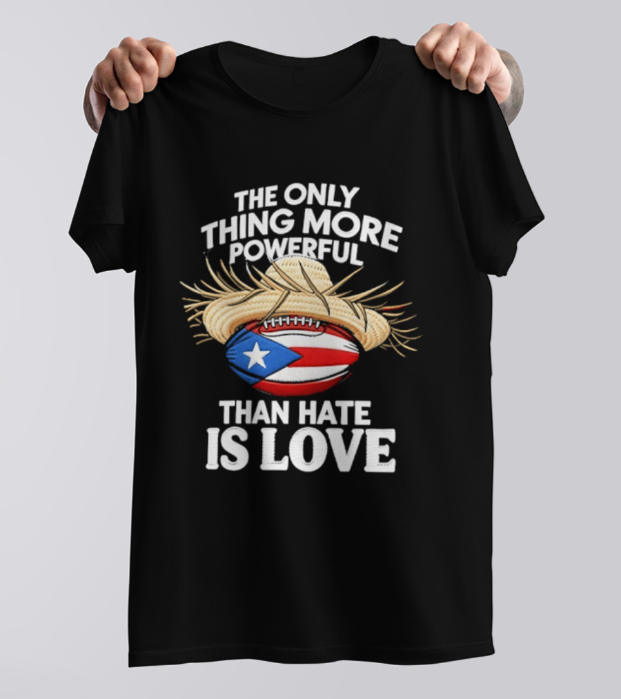 The Only Thing More Powerful Than Hate Is Love Puerto Rico Flag Hat Football T-Shirt