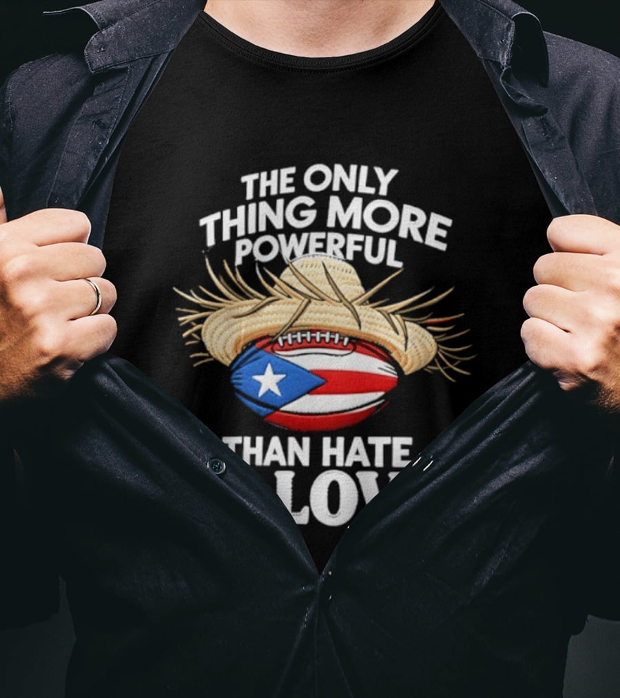 The Only Thing More Powerful Than Hate Is Love Puerto Rico Flag Hat Football T-Shirt