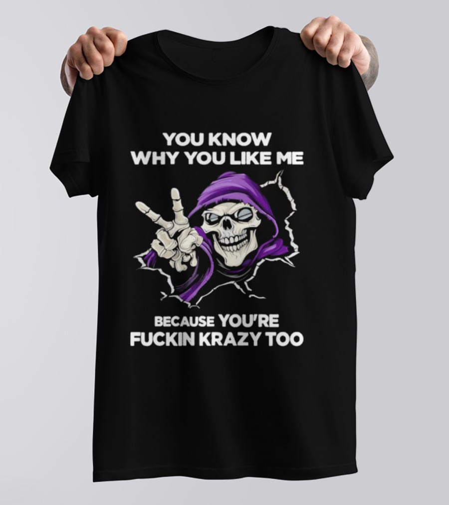 Grim Reaper You Know Why You Like Me Because You're Krazy Too Purple Hooded Skeleton Hand Sign T-Shirt