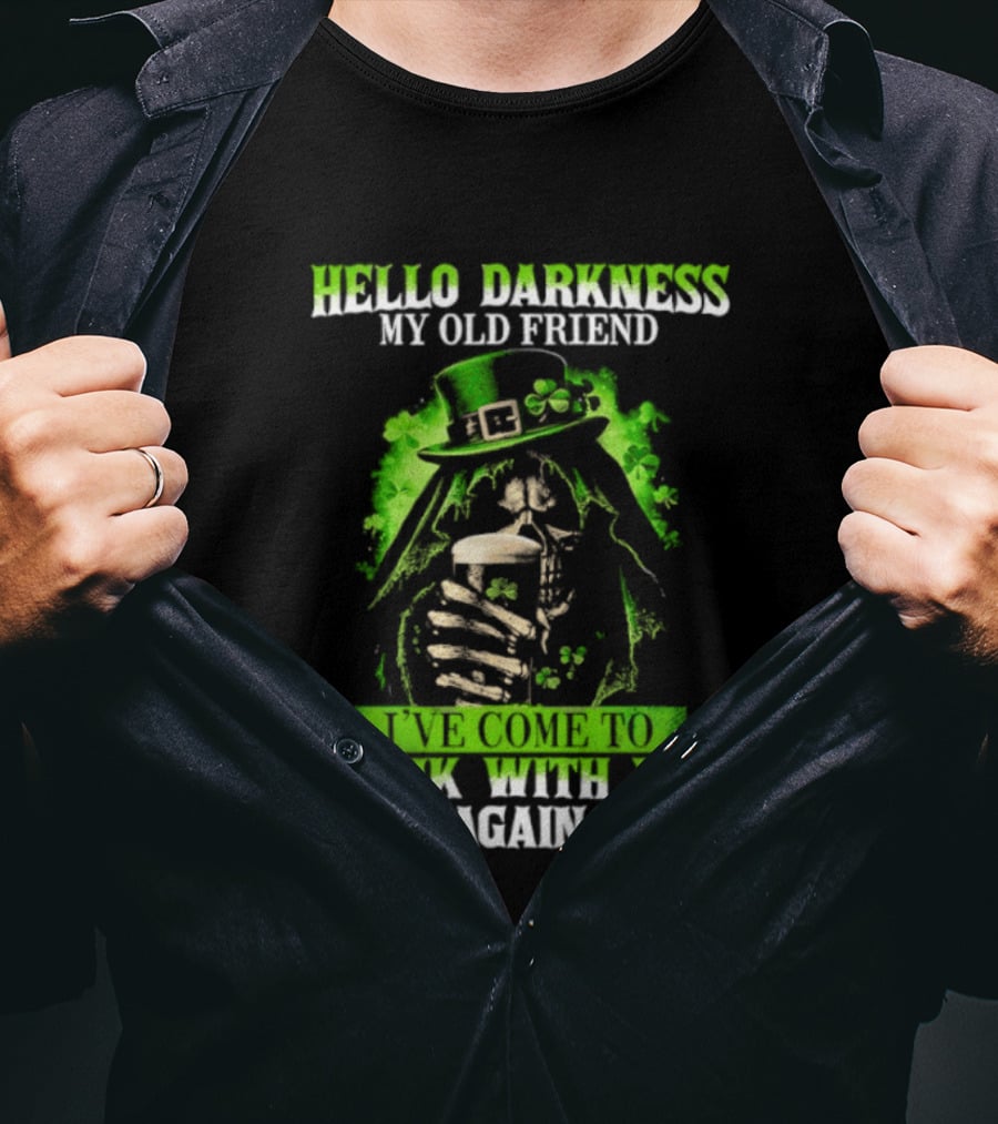 Hello Darkness My Old Friend St. Patrick's Day Drink With You Again T-Shirt