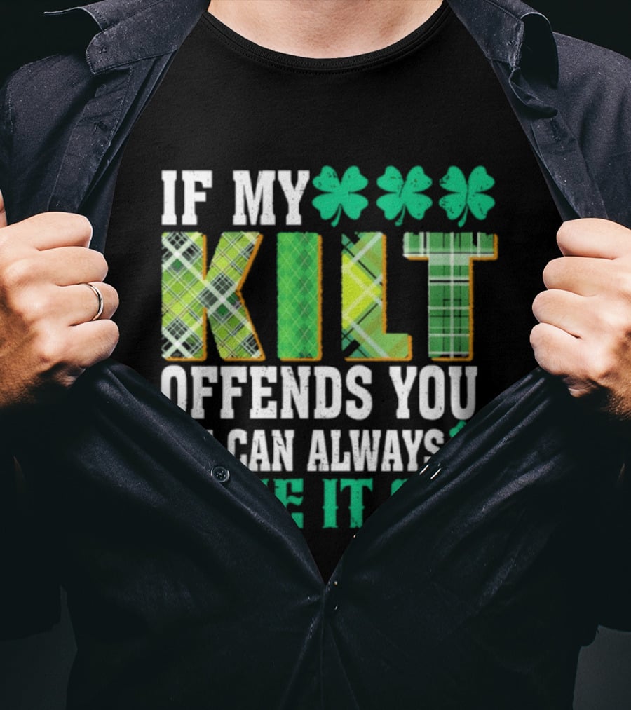 If My Kilt Offends You I Can Always Take It Off Shamrock St. Patrick's Day T-Shirt