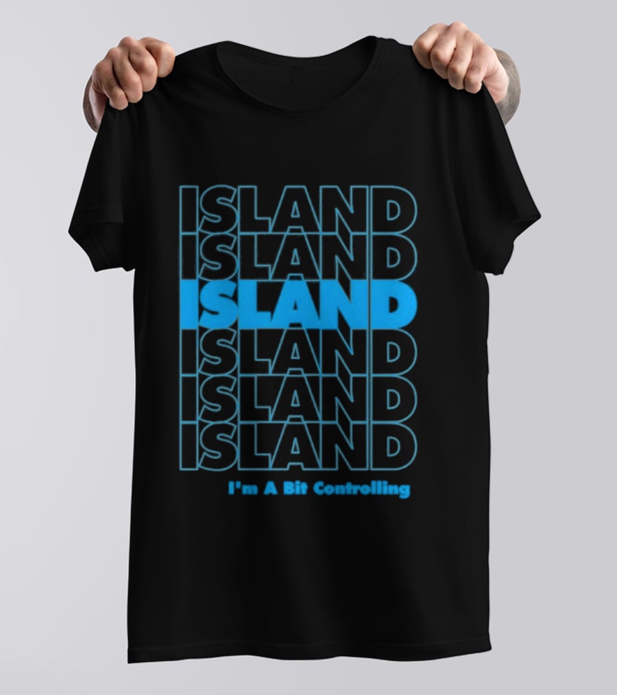 Island I'm A Bit Controlling Island Repeat T-Shirt