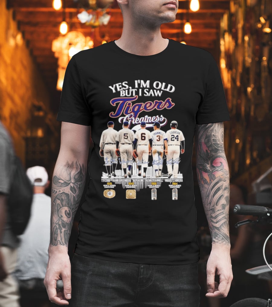 Yes I'm Old But I Saw Tigers Greatness Ty Cobb Hank Greenberg Al Kaline Alan Trammell Miguel Cabrera T-Shirt