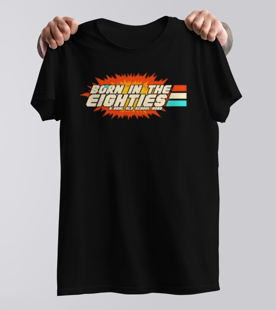 Born In The Eighties Retro Old School Hero Vintage Nostalgia T-Shirt