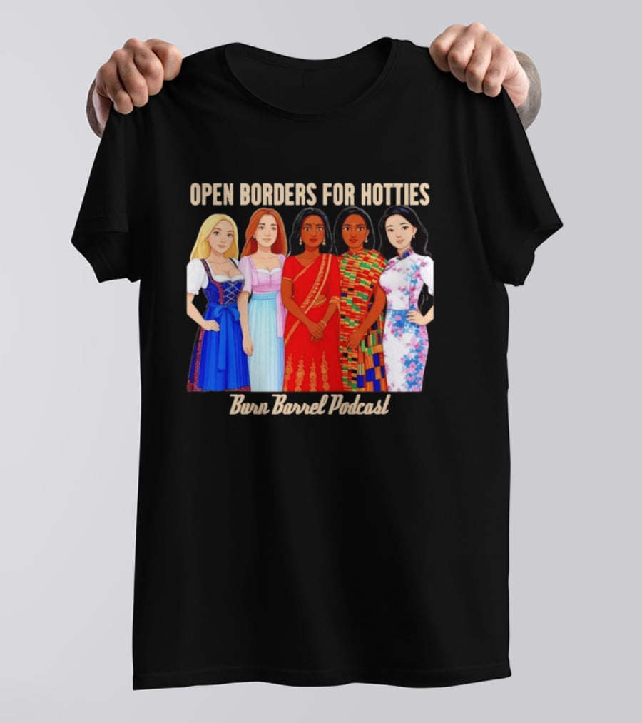 Open Borders For Hotties Burn Barrel Podcast International Characters T-Shirt