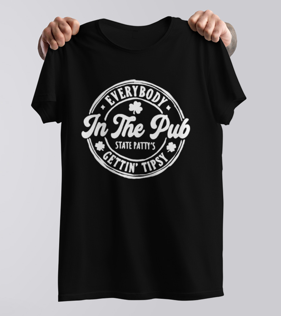 Everybody In The Pub State Patty's Gettin' Tipsy T-Shirt