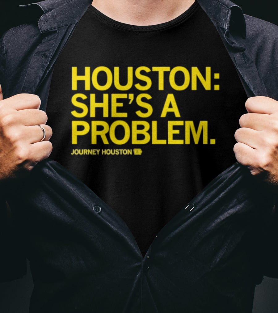 Houston She's A Problem Journey Houston T-Shirt