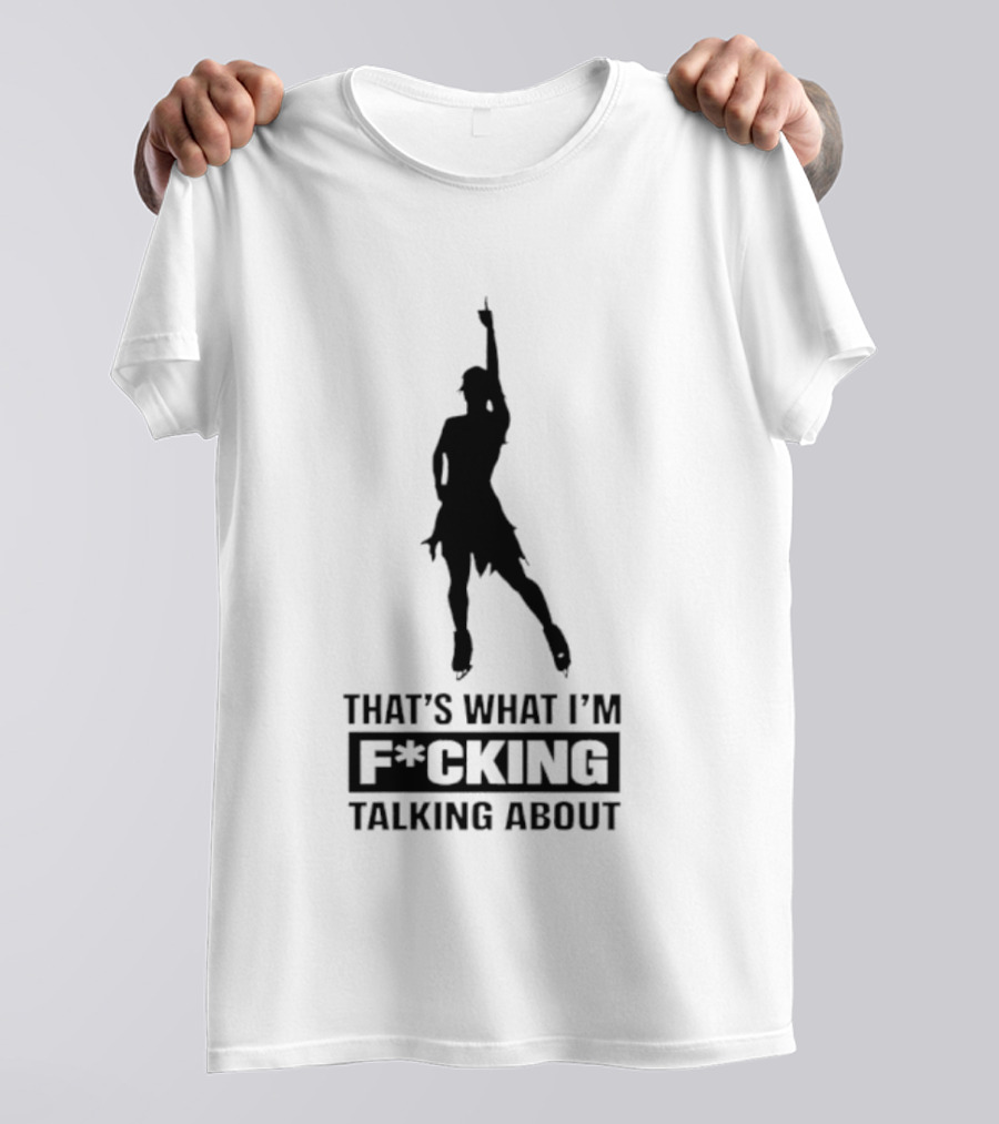 That's What I'm F*cking Talking About Dancing T-Shirt