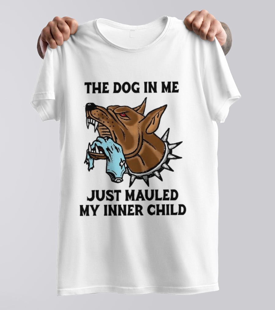 The Dog In Me Just Mauled My Inner Child Fierce Canine T-Shirt