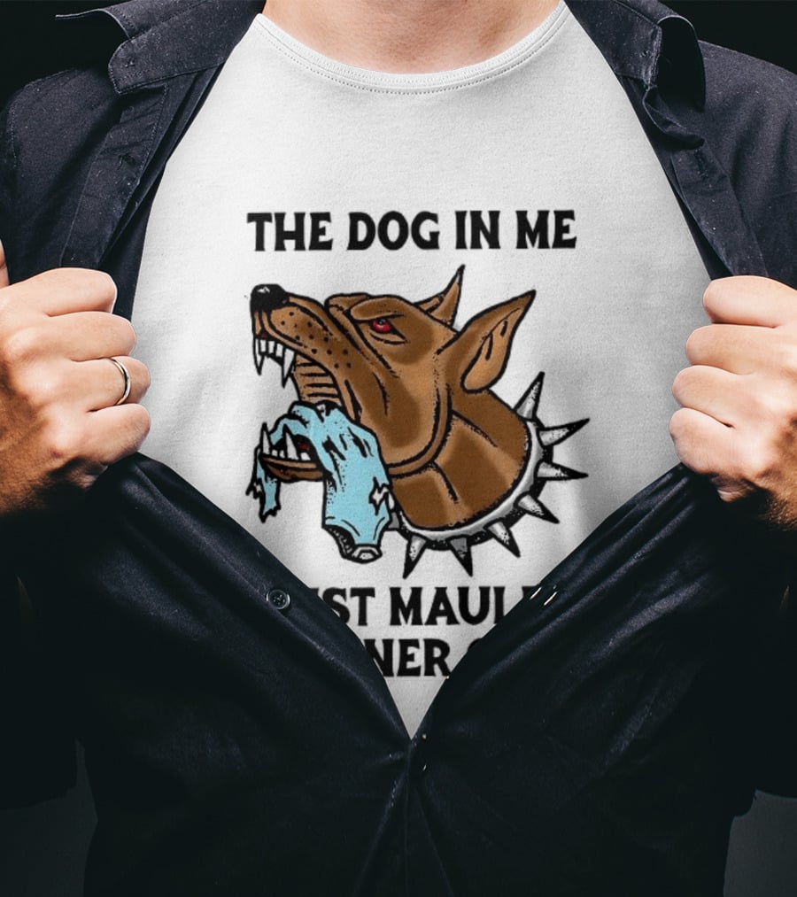 The Dog In Me Just Mauled My Inner Child Fierce Canine T-Shirt