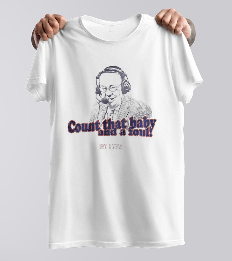 George Blaha Count That Baby And A Foul Est 1975 Iconic Sports Announcer Phrase T-Shirt
