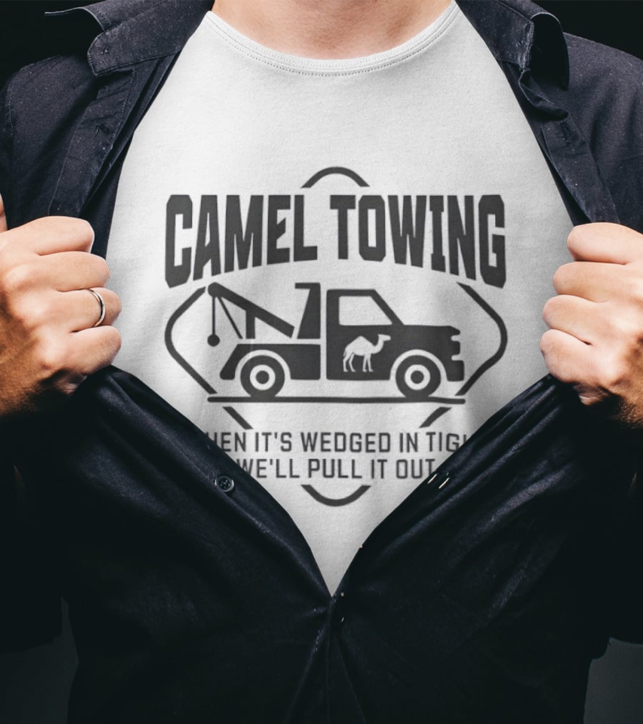 Camel Towing When It's Wedged In Tight We'll Pull It Out T-Shirt