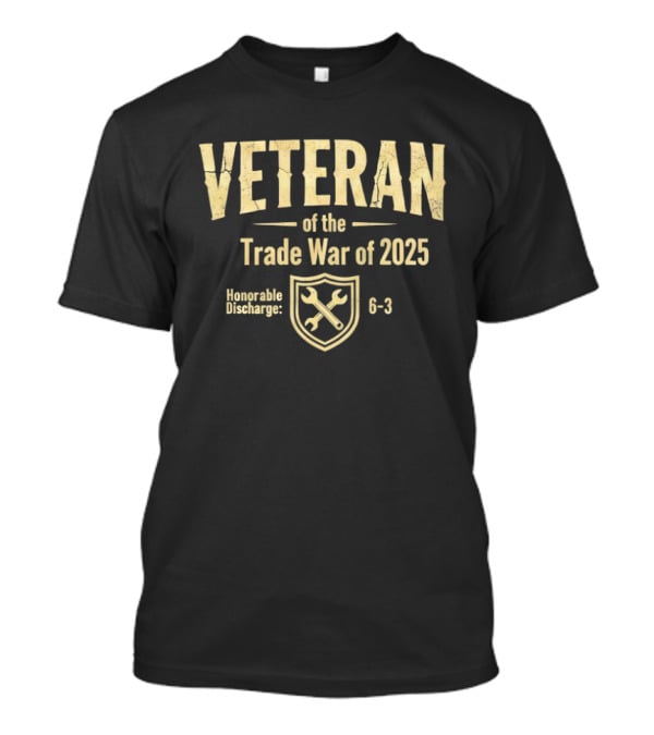 Veteran Of The Trade War Of 2025 Honorable Discharge Shield Wrench 6 3 T-Shirt