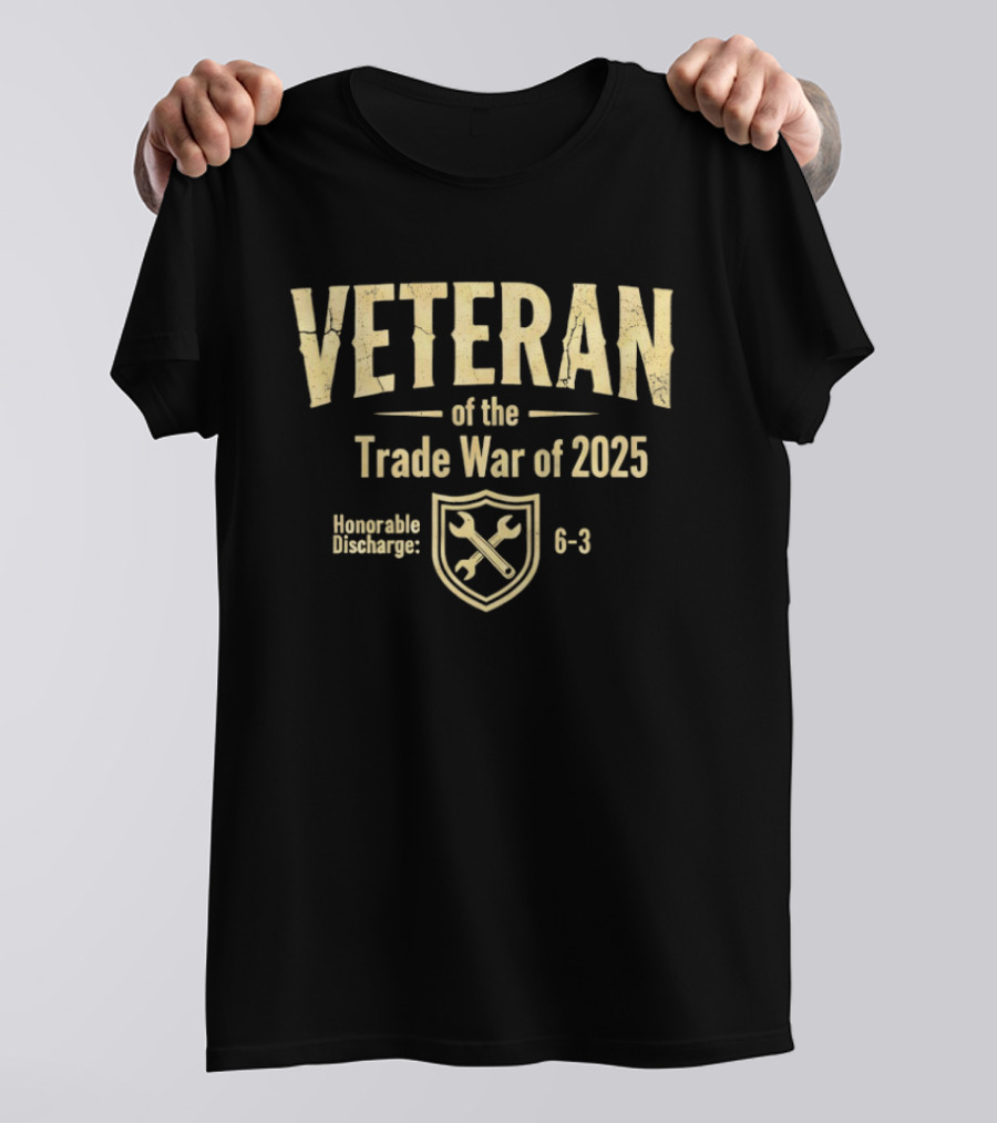 Veteran Of The Trade War Of 2025 Honorable Discharge Shield Wrench 6 3 T-Shirt