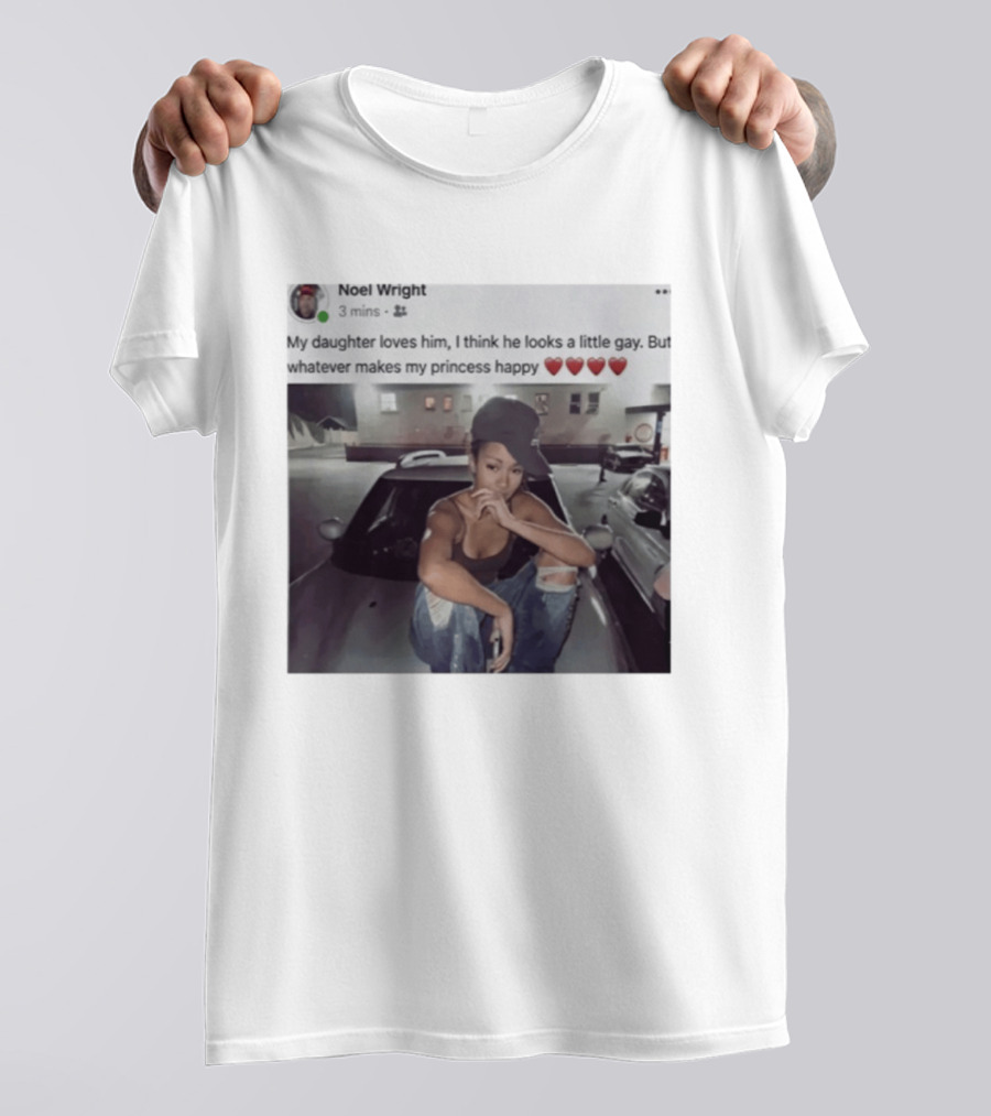 Manon Bannerman Noel Wright My Daughter Loves Him Whatever Makes My Princess Happy T-Shirt