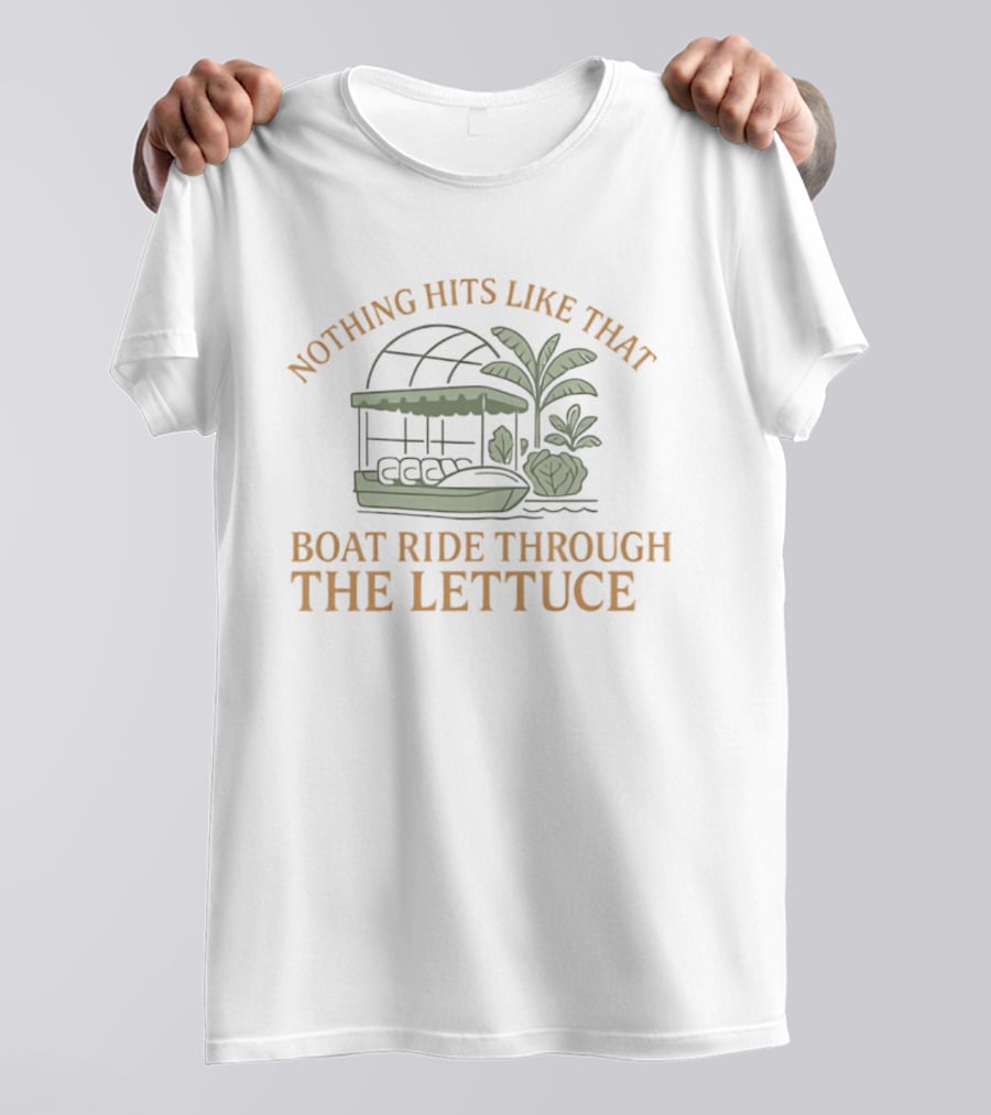Nothing Hits Like That Boat Ride Through The Lettuce T-Shirt