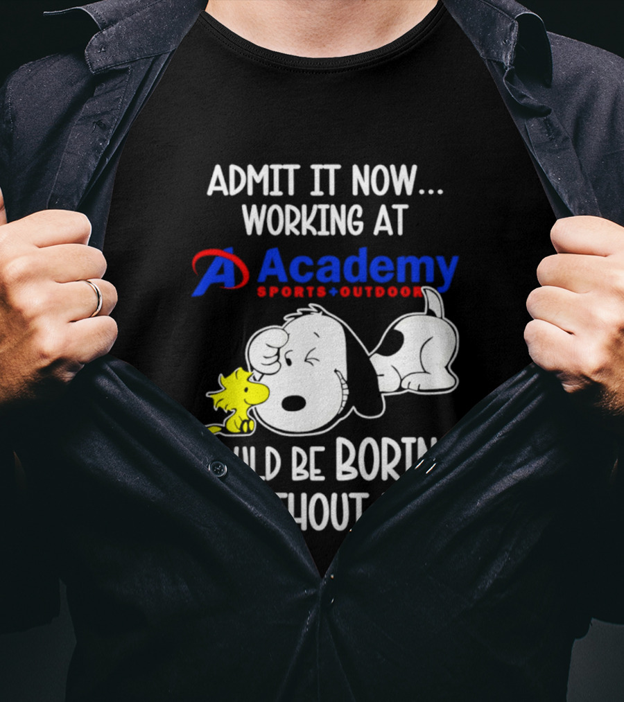 Academy Sports Outdoors Snoopy Working Admit It Would Be Boring Without Me T-Shirt