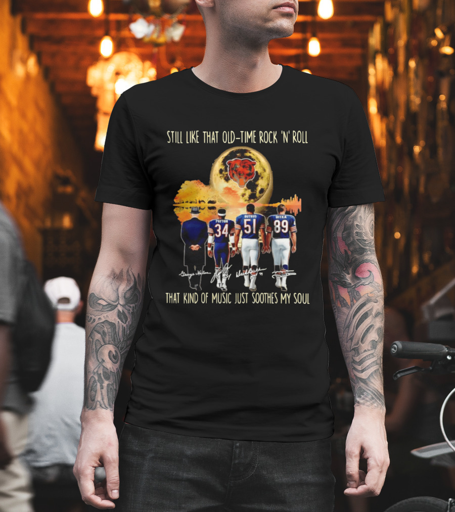 Chicago Bears Still Like That Old Time Rock 'n' Roll Music Soothes My Soul T-Shirt
