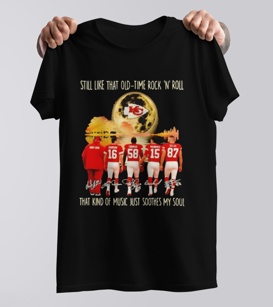 Kansas City Chiefs Still Like That Old Time Rock 'n' Roll That Kind Of Music Soothes My Soul T-Shirt