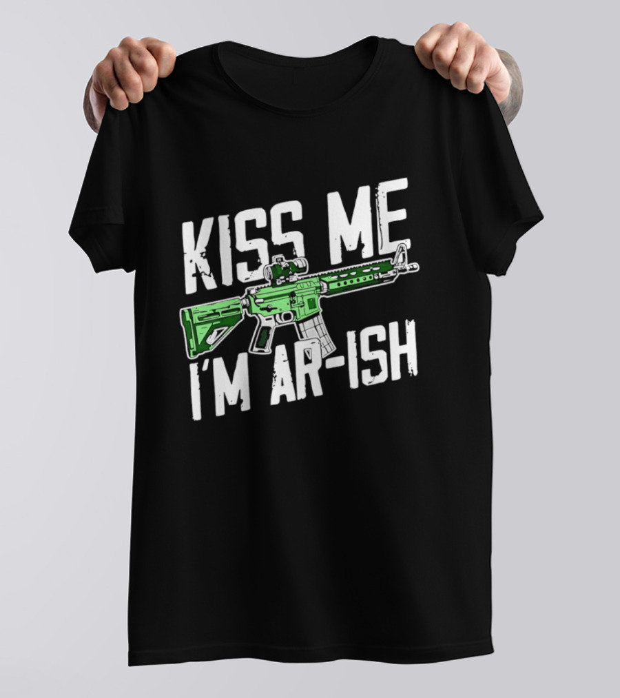 Kiss Me I'm AR Ish St Patrick's Day Rifle Humor T-Shirt
